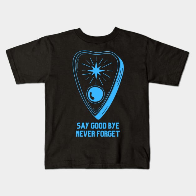 Ouija Planchette Warning Say Good Bye Never Forget Kids T-Shirt by nathalieaynie